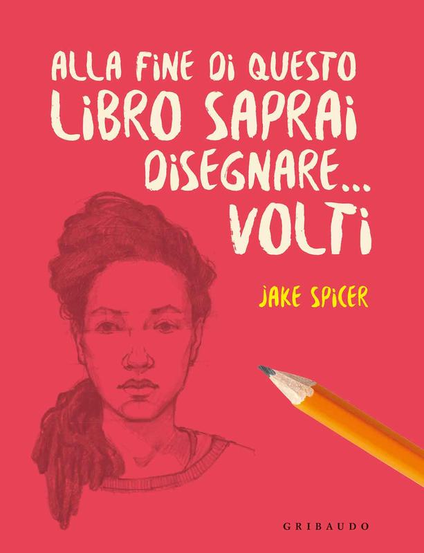 Alla fine di questo libro saprai disegnare... volti