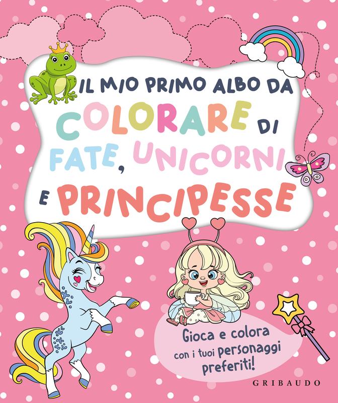 Il mio primo albo da colorare di fate, unicorni e principesse